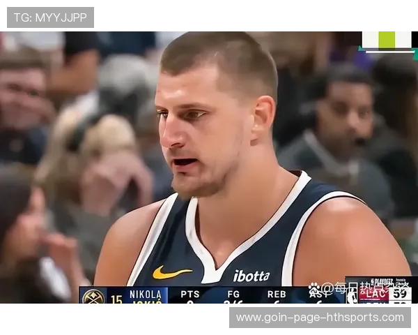 约基奇传球冷静,掘金攻防衔接更流畅